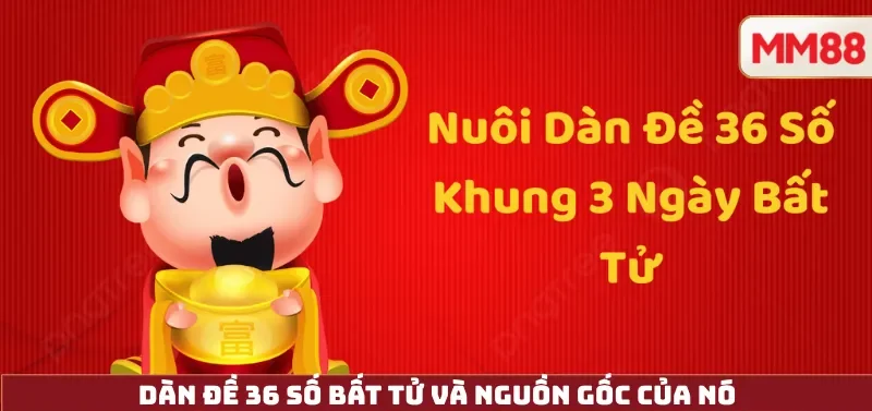 Dàn Đề 36 Số Bất Tử và nguồn gốc của nó